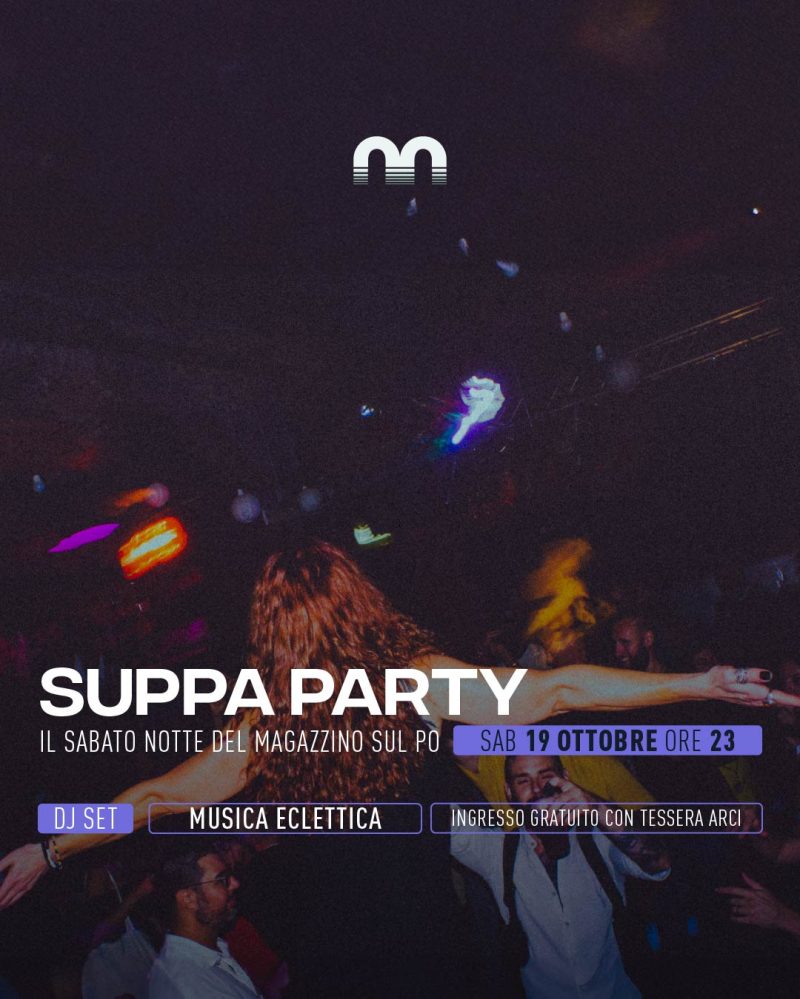 Suppa party - il sabato notte del Magazzino sul Po